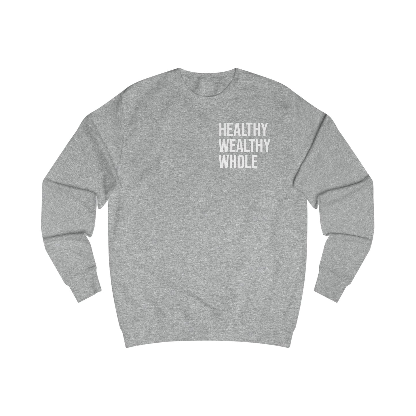 Motivational Unisex Sweatshirt - Healthy Wealthy Whole, Inspirational Sweater, Self-Care Apparel, Gift for Wellness Lovers, Cozy Outfit