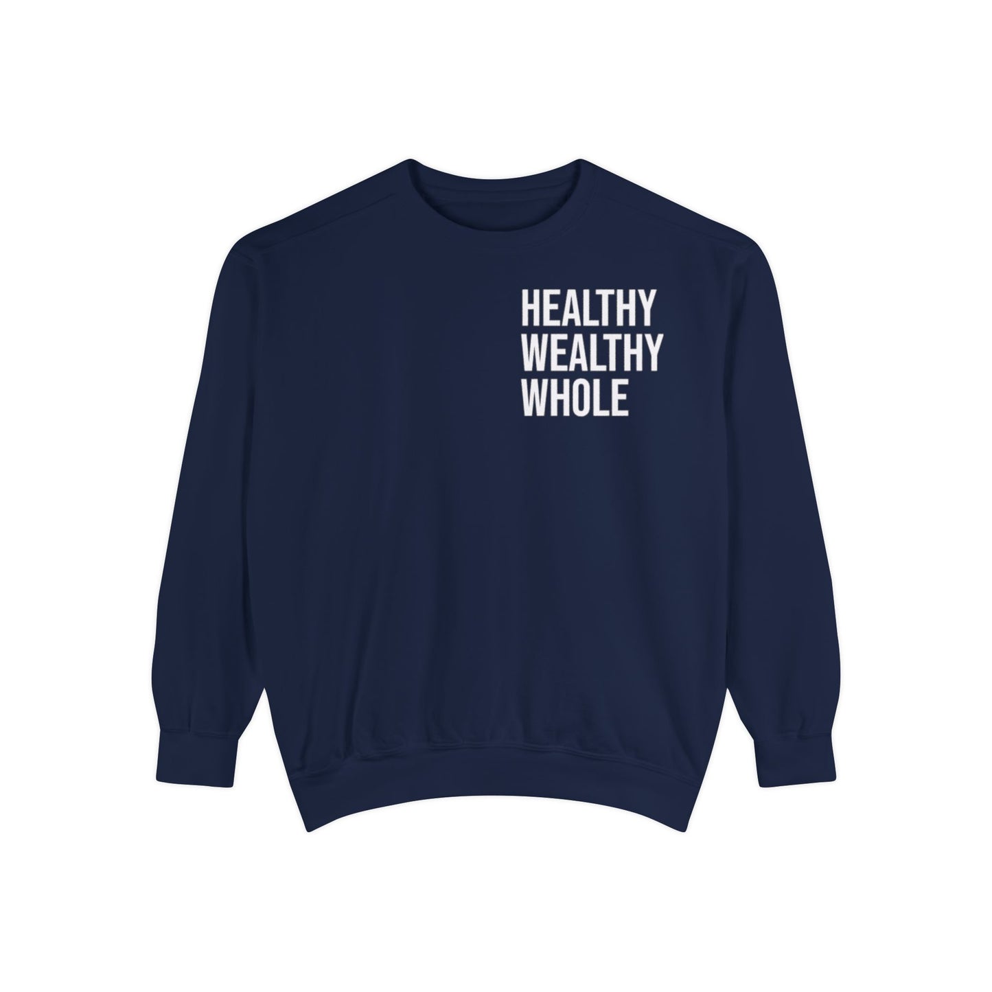 Healthy Wealthy Whole Unisex Garment-Dyed Sweatshirt