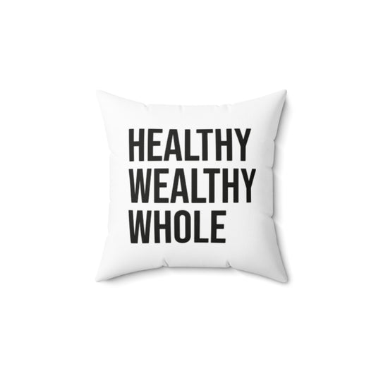 Motivational Square Pillow - 'Healthy Wealthy Whole'